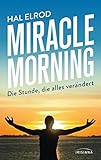 Miracle Morning: Die Stunde, die alles verändert