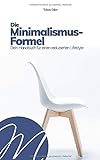 Die Minimalismus-Formel: Dein Handbuch für einen reduzierten Lifestyle