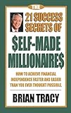The 21 Success Secrets of Self-Made Millionaires: How to Achieve Financial Independence Faster and...