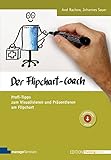 Der Flipchart-Coach. Profi-Tipps zum Visualisieren und Präsentieren am Flipchart (Edition Training...